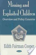 Zaginione i wykorzystywane dzieci - przegląd i obawy polityczne - Missing & Exploited Children - Overview & Policy Concerns