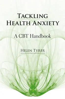 Walka z lękiem o zdrowie: Podręcznik CBT - Tackling Health Anxiety: A CBT Handbook