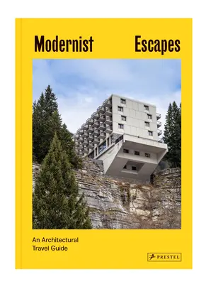 Modernistyczne ucieczki: Architektoniczny przewodnik turystyczny - Modernist Escapes: An Architectural Travel Guide