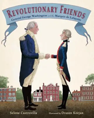 Rewolucyjni przyjaciele: Generał Jerzy Waszyngton i markiz de Lafayette - Revolutionary Friends: General George Washington and the Marquis de Lafayette