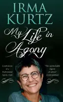 Moje życie w agonii: Wyznania profesjonalnej ciotki agonii - My Life in Agony: Confessions of a Professional Agony Aunt