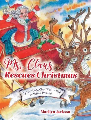 Pani Mikołajowa ratuje Boże Narodzenie: Rok, w którym Święty Mikołaj był zbyt chory, by dostarczyć prezenty! - Ms. Claus Rescues Christmas: The Year Santa Claus Was Too Sick To Deliver Presents!