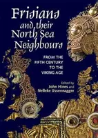 Fryzowie i ich sąsiedzi z Morza Północnego: Od V wieku do epoki wikingów - Frisians and Their North Sea Neighbours: From the Fifth Century to the Viking Age