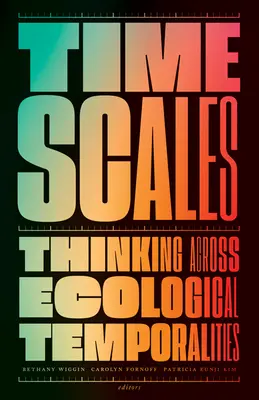 Timescales: Myślenie w czasie ekologicznym - Timescales: Thinking Across Ecological Temporalities