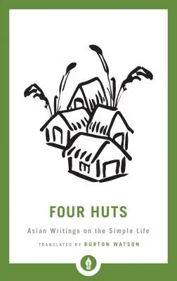 Cztery chaty: Azjatyckie pisma o prostym życiu - Four Huts: Asian Writings on the Simple Life