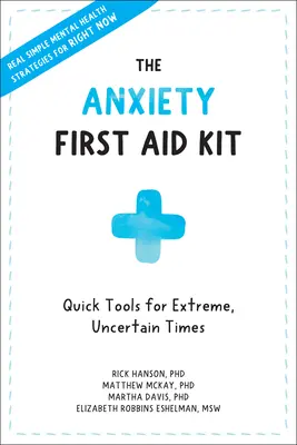 Apteczka pierwszej pomocy w stanach lękowych: Szybkie narzędzia na ekstremalne, niepewne czasy - The Anxiety First Aid Kit: Quick Tools for Extreme, Uncertain Times