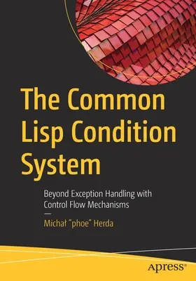 Wspólny system warunków LISP: Poza obsługą wyjątków z mechanizmami przepływu sterowania - The Common LISP Condition System: Beyond Exception Handling with Control Flow Mechanisms