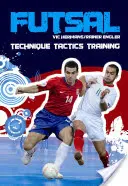 Futsal: Techniki - Taktyka - Trening - Futsal: Techniques - Tactics - Training