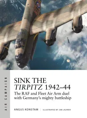 Zatopić Tirpitza 1942-44: Pojedynek RAF-u i Floty Powietrznej z niemieckim pancernikiem - Sink the Tirpitz 1942-44: The RAF and Fleet Air Arm Duel with Germany's Mighty Battleship