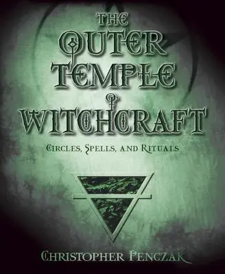 Zewnętrzna świątynia czarów: Kręgi, zaklęcia i rytuały - The Outer Temple of Witchcraft: Circles, Spells and Rituals