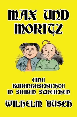 Max i Moritz: Chłopięca opowieść w siedmiu odsłonach - Max und Moritz: Eine Bubengeschichte in sieben Streichen