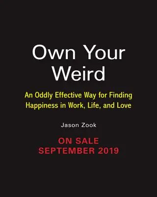 Own Your Weird: Dziwnie skuteczny sposób na znalezienie szczęścia w pracy, życiu i miłości - Own Your Weird: An Oddly Effective Way for Finding Happiness in Work, Life, and Love