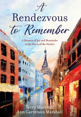 A Rendezvous to Remember: Wspomnienie radości i bólu serca u progu lat sześćdziesiątych - A Rendezvous to Remember: A Memoir of Joy and Heartache at the Dawn of the Sixties