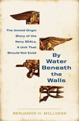 By Water Beneath the Walls: Powstanie Navy Seals - By Water Beneath the Walls: The Rise of the Navy Seals