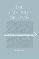 Prostota Lean: pokonywanie złożoności, dostarczanie doskonałości - The Simplicity of Lean: Defeating Complexity, Delivering Excellence