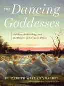 Tańczące boginie: Folklor, archeologia i początki europejskiego tańca - The Dancing Goddesses: Folklore, Archaeology, and the Origins of European Dance