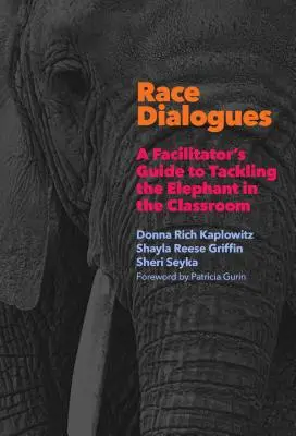 Dialogi rasowe: Przewodnik facylitatora po radzeniu sobie ze słoniem w klasie - Race Dialogues: A Facilitator's Guide to Tackling the Elephant in the Classroom