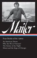 Norman Mailer: Four Books of the 1960s (Loa #305): Amerykański sen / Dlaczego jesteśmy w Wietnamie? / Armie nocy / Miami i oblężenie Chica - Norman Mailer: Four Books of the 1960s (Loa #305): An American Dream / Why Are We in Vietnam? / The Armies of the Night / Miami and the Siege of Chica