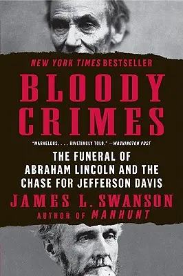 Krwawe zbrodnie: Pogrzeb Abrahama Lincolna i pościg za Jeffersonem Davisem - Bloody Crimes: The Funeral of Abraham Lincoln and the Chase for Jefferson Davis