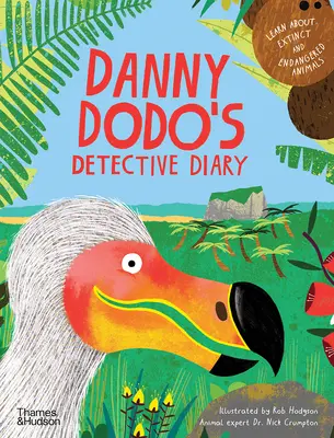 Pamiętnik detektywa Danny'ego Dodo: Dowiedz się wszystkiego o wymarłych i zagrożonych zwierzętach - Danny Dodo's Detective Diary: Learn All about Extinct and Endangered Animals