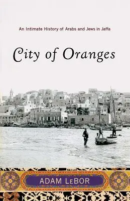 Miasto pomarańczy: Intymna historia Arabów i Żydów w Jaffie - City of Oranges: An Intimate History of Arabs and Jews in Jaffa