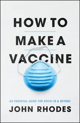 Jak stworzyć szczepionkę: Niezbędny przewodnik po Covid-19 i nie tylko - How to Make a Vaccine: An Essential Guide for Covid-19 and Beyond