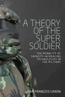 Teoria superżołnierza: Moralność technologii zwiększających możliwości wojska - A theory of the super soldier: The morality of capacity-increasing technologies in the military