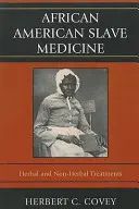 Medycyna afroamerykańskich niewolników: Leczenie ziołowe i nie ziołowe - African American Slave Medicine: Herbal and non-Herbal Treatments