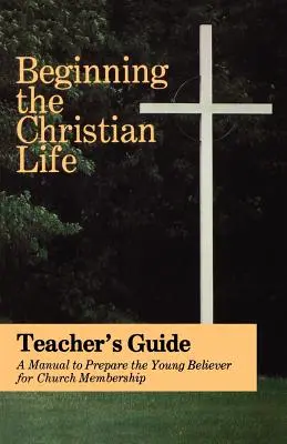 Początek życia chrześcijańskiego: Wydanie dla nauczycieli - Beginning the Christian Life: Teacher Edition