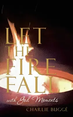 Niech spadnie ogień: Chwile z Bogiem - Let the Fire Fall: With God Moments