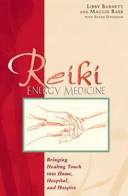 Medycyna energetyczna Reiki: Uzdrawiający dotyk w domu, szpitalu i hospicjum - Reiki Energy Medicine: Bringing Healing Touch Into Home, Hospital, and Hospice