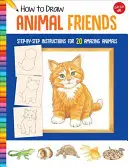 Jak narysować przyjaciół zwierząt: Instrukcje krok po kroku dla 20 niesamowitych zwierząt - How to Draw Animal Friends: Step-By-Step Instructions for 20 Amazing Animals