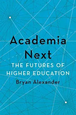 Academia Next: Przyszłość szkolnictwa wyższego - Academia Next: The Futures of Higher Education