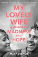 Moja cudowna żona - wspomnienie szaleństwa i nadziei - My Lovely Wife - A Memoir of Madness and Hope