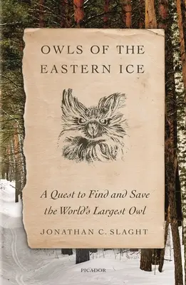 Sowy wschodniego lodu: Wyprawa w celu odnalezienia i ocalenia największej sowy na świecie - Owls of the Eastern Ice: A Quest to Find and Save the World's Largest Owl