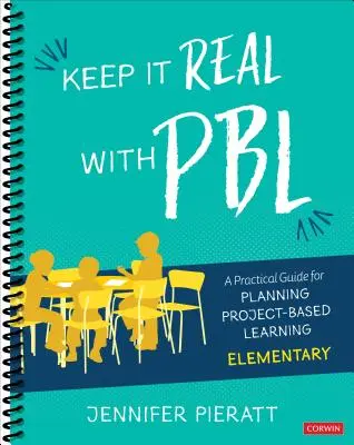 Keep It Real with Pbl, Elementary: Praktyczny przewodnik planowania nauczania opartego na projektach - Keep It Real with Pbl, Elementary: A Practical Guide for Planning Project-Based Learning