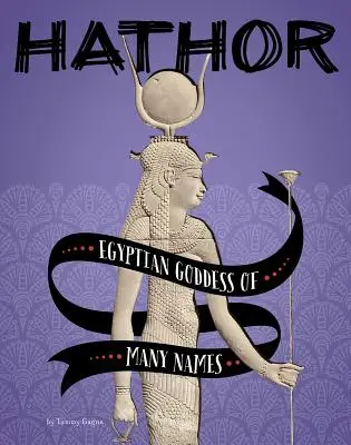 Hathor: Egipska bogini o wielu imionach - Hathor: Egyptian Goddess of Many Names