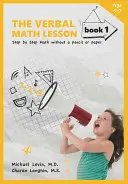 The Verbal Math Lesson, Book 1: Matematyka krok po kroku bez ołówka i papieru - The Verbal Math Lesson, Book 1: Step by Step Math Without Pencil or Paper