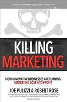 Zabójczy marketing: Jak innowacyjne firmy zamieniają koszty marketingu w zyski - Killing Marketing: How Innovative Businesses Are Turning Marketing Cost Into Profit