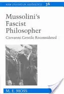 Faszystowski filozof Mussoliniego: Giovanni Gentile ponownie rozważony - Mussolini's Fascist Philosopher: Giovanni Gentile Reconsidered