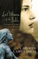 Zaginione kobiety Biblii: Kobiety, o których myśleliśmy, że je znamy - Lost Women of the Bible: The Women We Thought We Knew