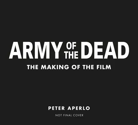 Armia umarłych: film Zacka Snydera: kulisy powstawania filmu - Army of the Dead: A Film by Zack Snyder: The Making of the Film