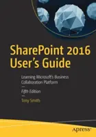 Podręcznik użytkownika Sharepoint 2016: Nauka platformy współpracy biznesowej firmy Microsoft - Sharepoint 2016 User's Guide: Learning Microsoft's Business Collaboration Platform