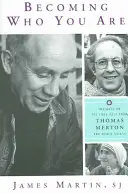 Becoming Who You Are: Spostrzeżenia Thomasa Mertona i innych świętych na temat prawdziwego „ja - Becoming Who You Are: Insights on the True Self from Thomas Merton and Other Saints