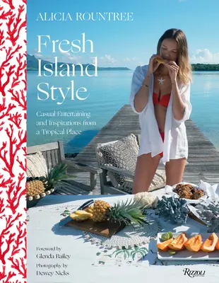 Alicia Rountree Fresh Island Style: Niezobowiązująca rozrywka i inspiracje z tropikalnego miejsca - Alicia Rountree Fresh Island Style: Casual Entertaining and Inspirations from a Tropical Place