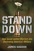 Stand Down: Jak wojownicy sprawiedliwości społecznej sabotują amerykańskie wojsko - Stand Down: How Social Justice Warriors Are Sabotaging America's Military