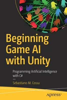 Początki sztucznej inteligencji w grach z Unity: Programowanie sztucznej inteligencji w języku C# - Beginning Game AI with Unity: Programming Artificial Intelligence with C#