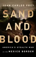 Piasek i krew: Amerykańska ukryta wojna na granicy z Meksykiem - Sand and Blood: America's Stealth War on the Mexico Border