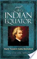Równik indyjski: Indie Marka Twaina w nowej odsłonie - The Indian Equator: Mark Twain's India Revisited