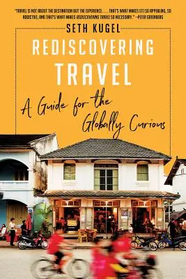 Odkrywanie podróży na nowo: Przewodnik dla ciekawych świata - Rediscovering Travel: A Guide for the Globally Curious